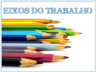 EIXOS DO TRABALHO  