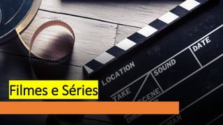 Filmes e Séries
 