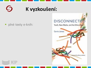 K vyzkoušení:
4.1.2016
Radka Syrová
 plné texty e-knih:
 