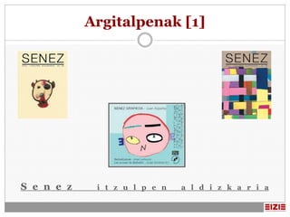 Argitalpenak [1]




S e n e z    i t z u l p e n   a l d i z k a r i a
 