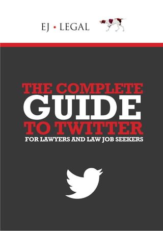 THE COMPLETE
FOR LAWYERS AND LAW JOB SEEKERS
TO TWITTER
GUIDE
 