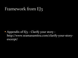 Appendix of EJ3 – Clarify your story - http://www.sramanamitra.com/clarify-your-story-excerpt/ 