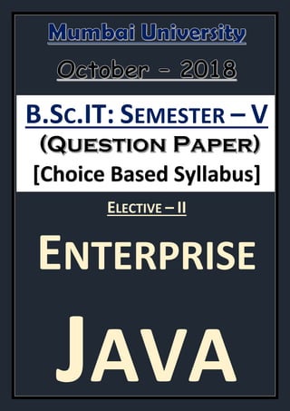 B.SC.IT: SEMESTER – V
[Choice Based Syllabus]
ELECTIVE – II
ENTERPRISE
JAVA
 