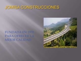 JOMISA CONSTRUCCIONES FUNDADA EN 1970 PARA OFRECER LA MEJOR CALIDAD 