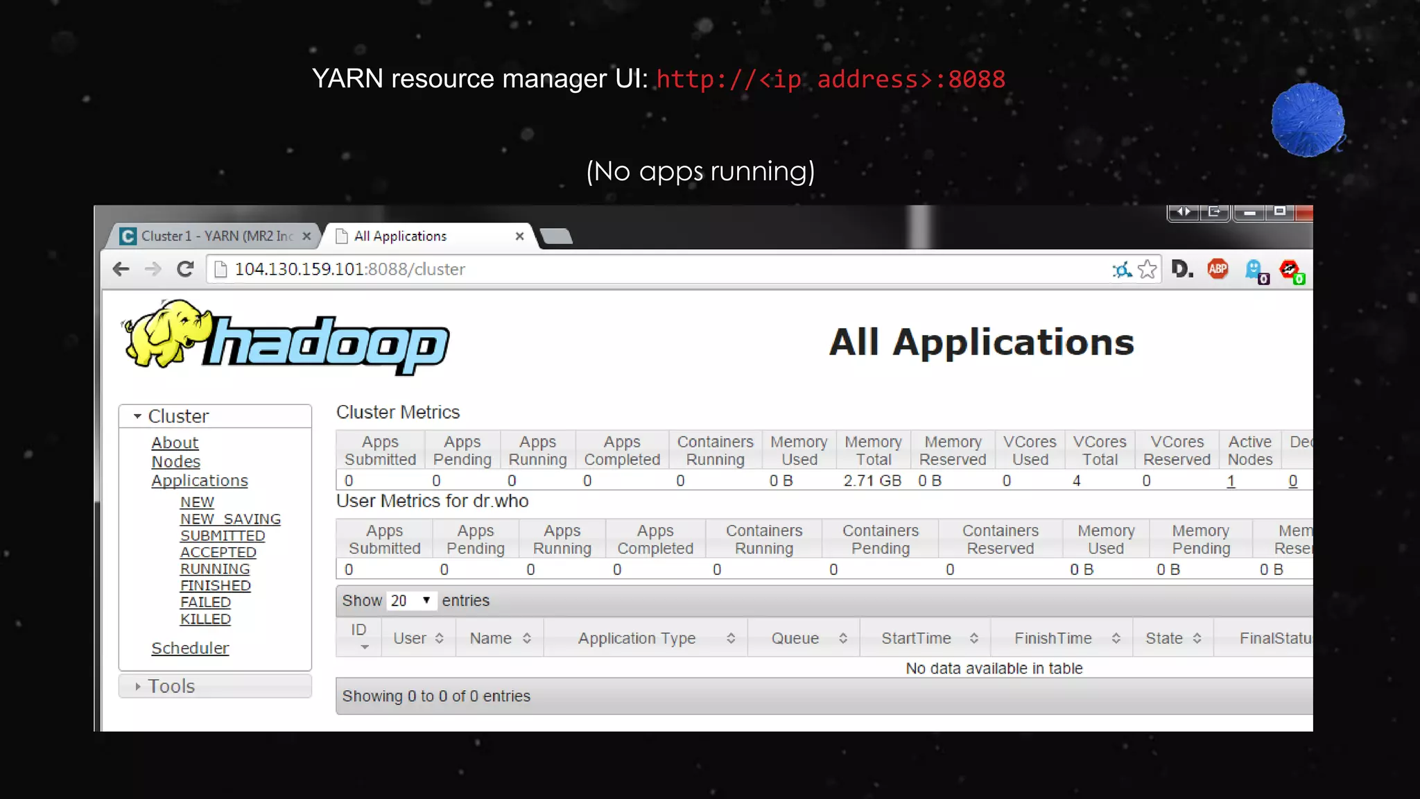 YARN resource manager UI: http://<ip address>:8088
(No apps running)
 
