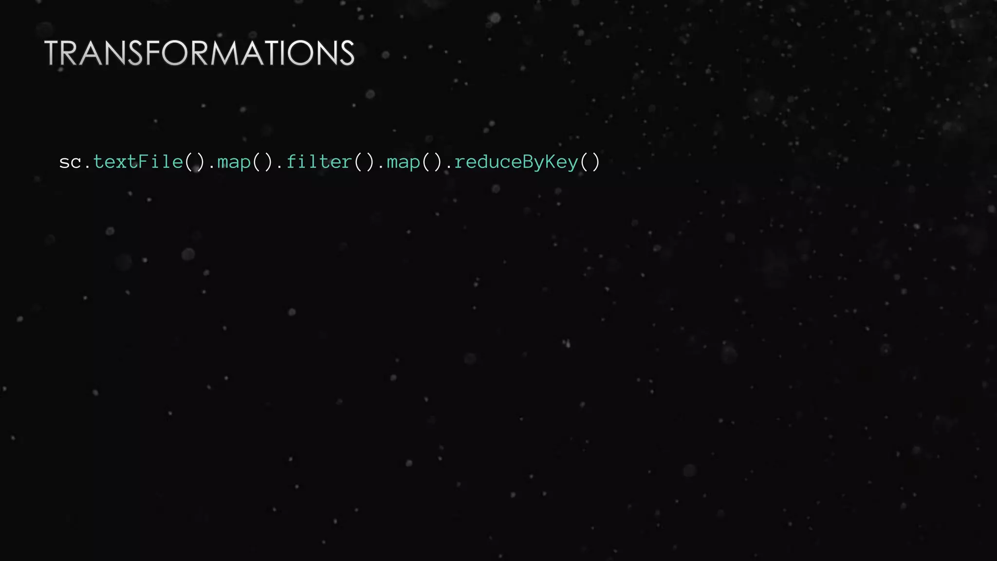 sc.textFile().map().filter().map().reduceByKey()
 