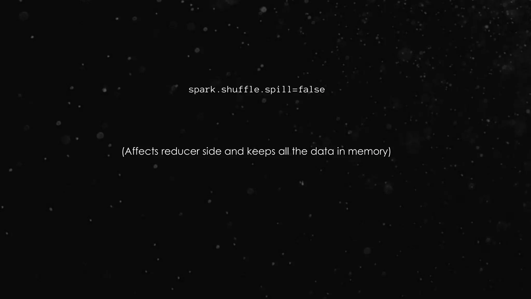 spark.shuffle.spill=false
(Affects reducer side and keeps all the data in memory)
 