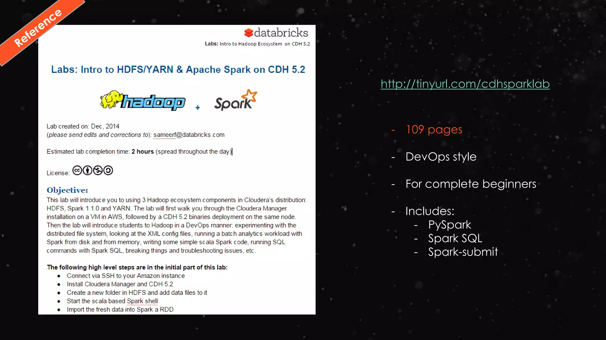 http://tinyurl.com/cdhsparklab
- 109 pages
- DevOps style
- For complete beginners
- Includes:
- PySpark
- Spark SQL
- Spark-submit
 