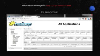 YARN resource manager UI: http://<ip address>:8088
(No apps running)
 
