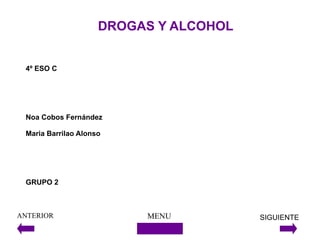 DROGAS Y ALCOHOL 4º ESO C Noa Cobos Fernández Maria Barrilao Alonso GRUPO 2 