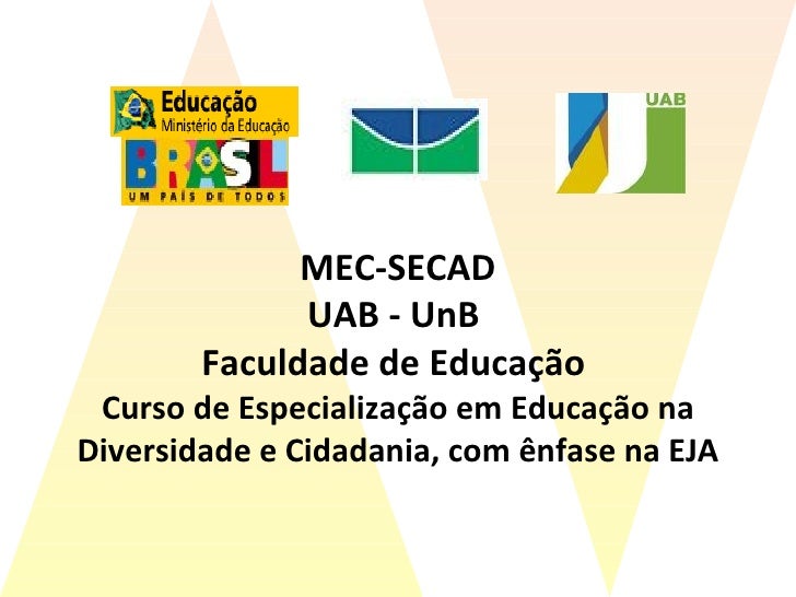 MEC-SECAD UAB - UnB  Faculdade de Educação  Curso de Especialização em Educação na Diversidade e Cidadania, com ênfase na ...