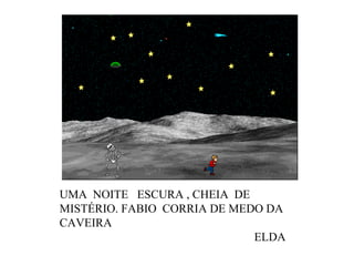 UMA  NOITE  ESCURA , CHEIA  DE MISTÉRIO. FABIO  CORRIA DE MEDO DA CAVEIRA  ELDA 