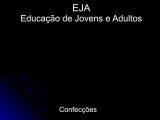 EJA Educação de Jovens e Adultos Confecções 