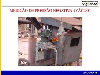MEDIÇÃO DE PRESSÃO NEGATIVA (VÁCUO)
 