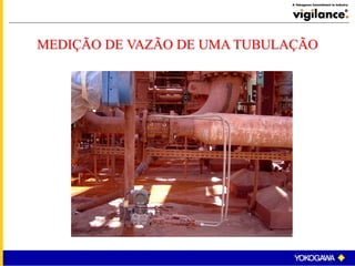 MEDIÇÃO DE VAZÃO DE UMA TUBULAÇÃO
 