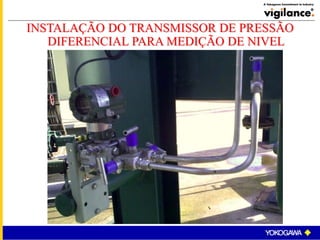 INSTALAÇÃO DO TRANSMISSOR DE PRESSÃO
DIFERENCIAL PARA MEDIÇÃO DE NIVEL
 