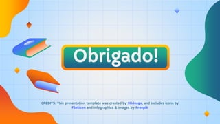 CREDITS: This presentation template was created by Slidesgo, and includes icons by
Flaticon and infographics & images by Freepik
Obrigado!
 