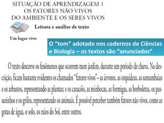 O “tom” adotado nos cadernos de Ciências
O “tom” adotado nos cadernos de Ciências
e Biologia – os textos são “anunciados”
e Biologia – os textos são “anunciados”
 