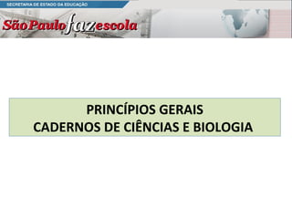 PRINCÍPIOS GERAIS
CADERNOS DE CIÊNCIAS E BIOLOGIA
 