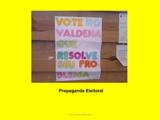 Propaganda Eleitoral




    EJA Santos Dumont
 