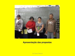Apresentação das propostas




        EJA Santos Dumont
 