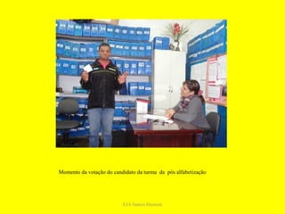 Momento da votação do candidato da turma da pós alfabetização




                          EJA Santos Dumont
 