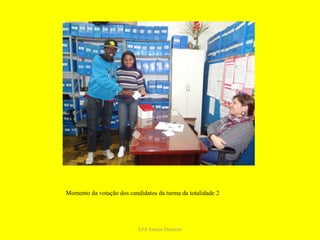 Momento da votação dos candidatos da turma da totalidade 2




                           EJA Santos Dumont
 