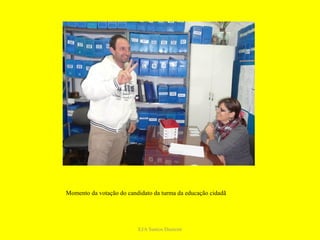 Momento da votação do candidato da turma da educação cidadã




                          EJA Santos Dumont
 