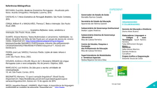 Referências Bibliográficas
BECHARA, Evanildo. Moderna Gramática Portuguesa – Atualizada pelo
Novo Acordo Ortográfico. Petrópolis: Lucerna, 2010.
CASTILHO, A. T. Nova Gramática do Português Brasileiro. São Paulo: Contexto,
2010.
CEREJA, William R. e MAGALHÃES, Thereza C. Texto e Interação. São Paulo:
Atual, 2000.
___________________________. Gramática Reflexiva –texto, semântica e
interação. São Paulo: Atual, 2004.
DUARTE, Viviane Martins. Textos Multimodais e Letramento. Habilidades na
leitura de gráficos da folha de São Paulo por um grupo de alunos do ensino
médio. Disponível em: http://www.bibliotecadigital.ufmg.br/dspace/
bitstream/handle/1843/ARCO-7FVRTQ/viviane_mduarte_diss.pdf;jsessionid=
C9CBE6FD66434527FB649D0B7F3789E5?sequence=1. Acesso em:
09/09/2015
FIORIN, José Luiz; SAVIOLI, Francisco Platão. Lições de texto: leitura e
redação.
2.ed. São Paulo: Ática, 2002.
HOUAISS, Antônio e VILLAR, Mauro de S. Dicionário HOUAISS da Língua
Portuguesa (com a nova ortografia). Rio de Janeiro: Objetiva, 2009.
MARCUSCHI, Luiz Antônio. Da fala para a escrita: atividades de
retextualização.
10. ed. São Paulo: Cortez, 2010.
RIGONATTO, Mariana. "O que é variação linguística?"; Brasil Escola.
Disponível em: https://brasilescola.uol.com.br/o-que-e/portugues/o-que-e-
variacao-linguistica.htm. Acesso em 13 de agosto de 2019.
WEISS, Jaqueline Raquel.; HAMMES, Marli Hatje. A importância da linguagem
multimodal ao contexto da educação. Disponível em: http://www.
Governador do Estado de Goiás
Ronaldo Ramos Caiado
Secretária de Estado da Educação
Aparecida de Fátima Gavioli
Subsecretário de Governança Institucional
Avelar Lopes Viveiros
Subsecretária Interina de Governança
Educacional
Rita de Cássia Ferreira
Centro de Estudos, Pesquisa e
Formação
dos Profissionais da Educação
Rita de Cássia Ferreira
Superintendente de Modalidades
e Temáticas Especiais
Núbia Rejaine Ferreira Silva
GO VERNO DO E ST AD O
Somos
todos
GOIA
S
SEDUC
Secretaria
de
Estado
da
Educação
ORGANIZADORES
E COLABORADORES
Gerente de Educação a Distância
Divino Alves Bueno
Elaboradoras Linguagem e
Códigos e suas
Tecnologias Sarah Ramiro
Ferreira
Taíse Milhomem Borges
Matos
Revisoras
Ialba Veloso Martins
Daniela Amâncio
Carvalhari
Projeto Gráfico e Diagramação
Eduardo Souza da Costa
EXPEDIENT
E
Foto capa: Freepik
15
 