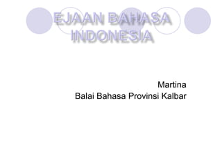 Martina
Balai Bahasa Provinsi Kalbar
 