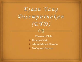 Disusun Oleh:
 Ibrahim Naki
 Abdul Manaf Husain
 Nofayanti Saman

 