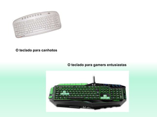O teclado para canhotos
O teclado para gamers entusiastas
 