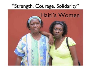 “ Strength, Courage, Solidarity” Haiti’s Women 