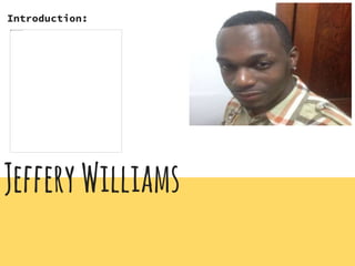 JefferyWilliams
Introduction:
 