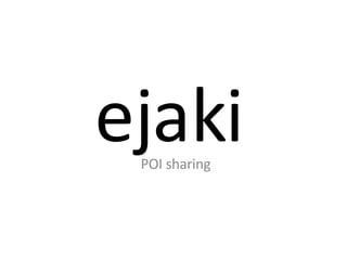 ejaki POI sharing 