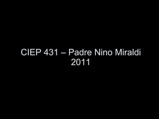 CIEP 431 – Padre Nino Miraldi 2011 