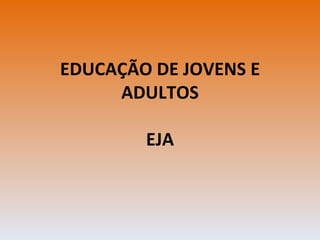 EDUCAÇÃO DE JOVENS E ADULTOS EJA 