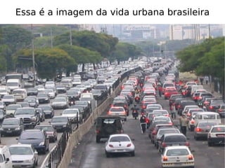 Essa é a imagem da vida urbana brasileira 
