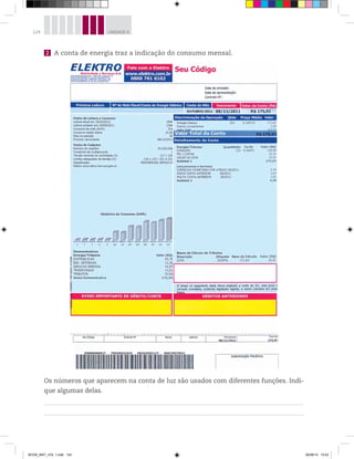 124 UNIDADE 4
2 A conta de energia traz a indicação do consumo mensal.
Os números que aparecem na conta de luz são usados com diferentes funções. Indi-
que algumas delas.
BOOK_MAT_VOL 1.indb 124 26/06/14 15:42
 