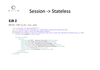 Session -> Stateless
EJB 2
META-INF/ejb-jar.xml
 