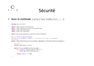 Sécurité
• Avec la méthode isCallerInRole(...)
 