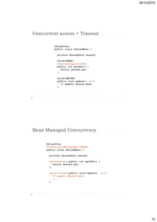09/12/2010




Concurrent access + Timeout




Bean Managed Concurrency




                                     13
 