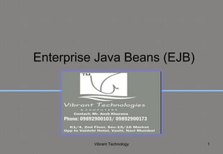 Vibrant Technology 1
Enterprise Java Beans (EJB)
 