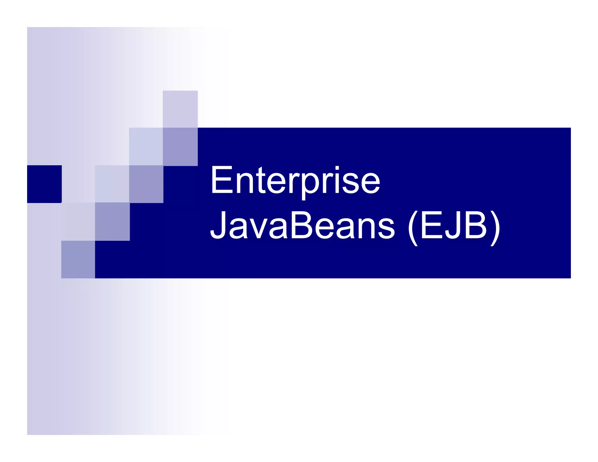 Enterprise
JavaBeans (EJB)
 