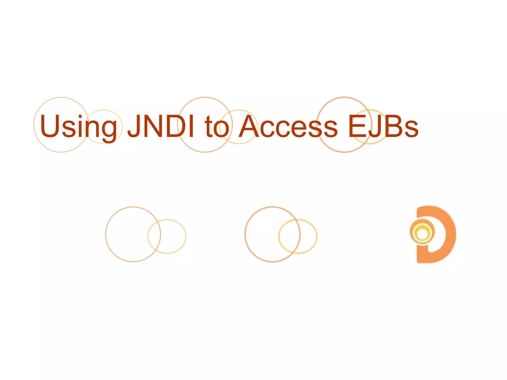 Using JNDI to Access EJBs
 