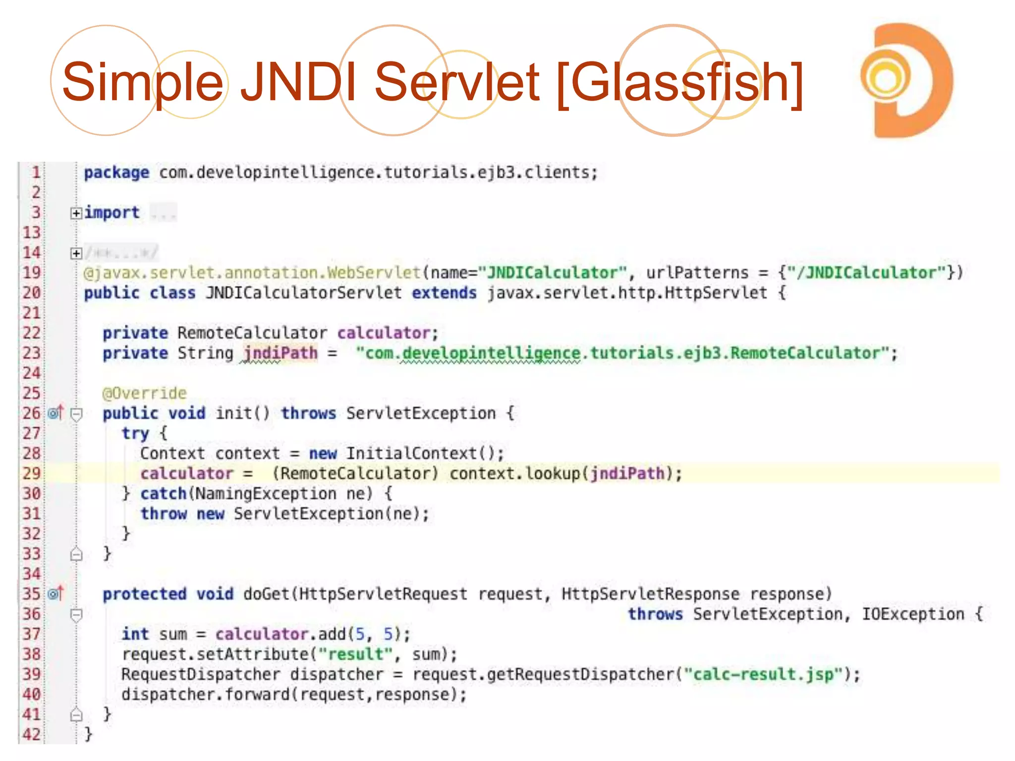 Simple JNDI Servlet [Glassfish]
2003 – 2013 DevelopIntelligence
http://www.DevelopIntelligence.com
126
 