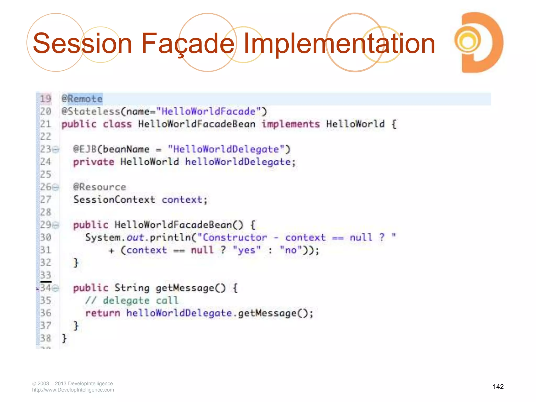 Session Façade Implementation
2003 – 2013 DevelopIntelligence
http://www.DevelopIntelligence.com
142
 