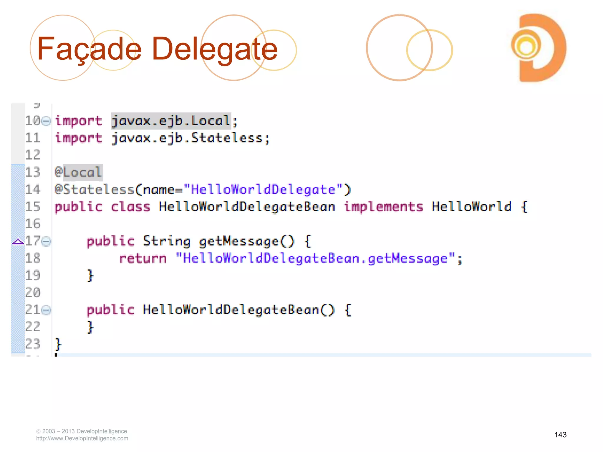 Façade Delegate
2003 – 2013 DevelopIntelligence
http://www.DevelopIntelligence.com
143
 