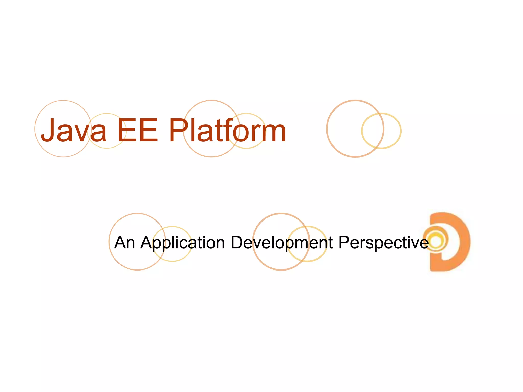 Java EE Platform
An Application Development Perspective
 