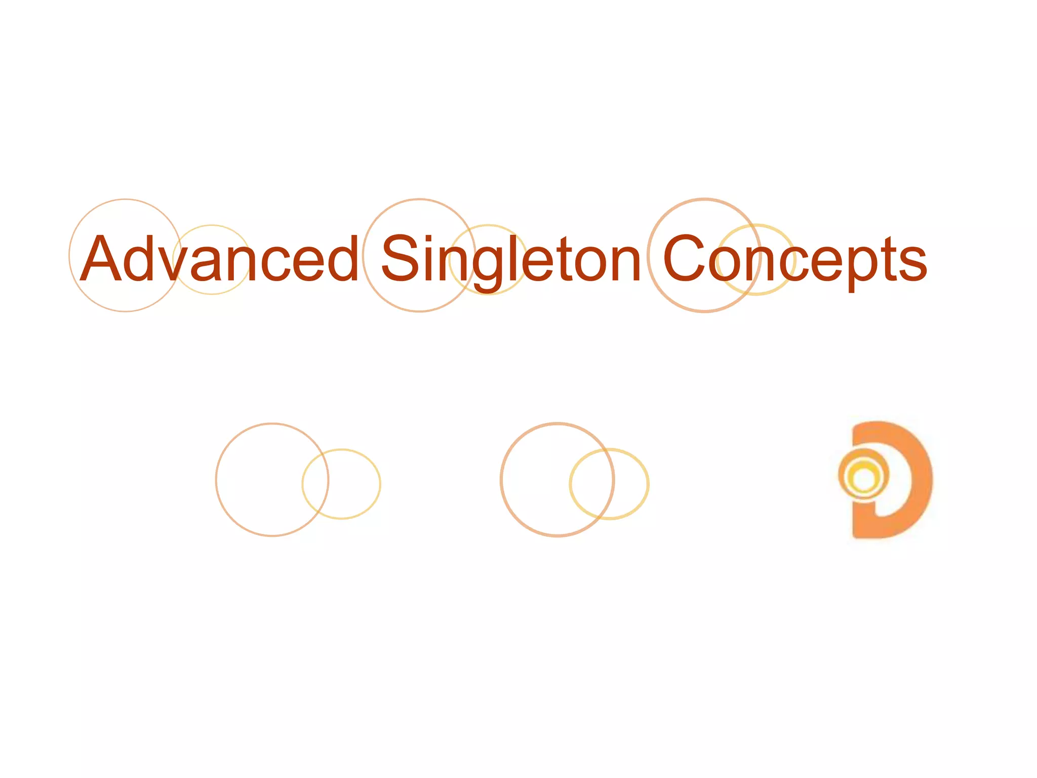 Advanced Singleton Concepts
 